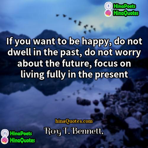 Roy T Bennett Quotes | If you want to be happy, do